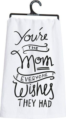 You're The Mom Everyone Wishes Kitchen Towel