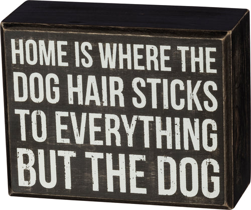 Dog Hair Sticks To Everything Box Sign