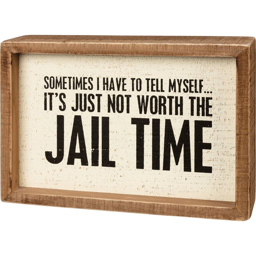 Inset Box Sign - It's Just Not Worth The Jail Time