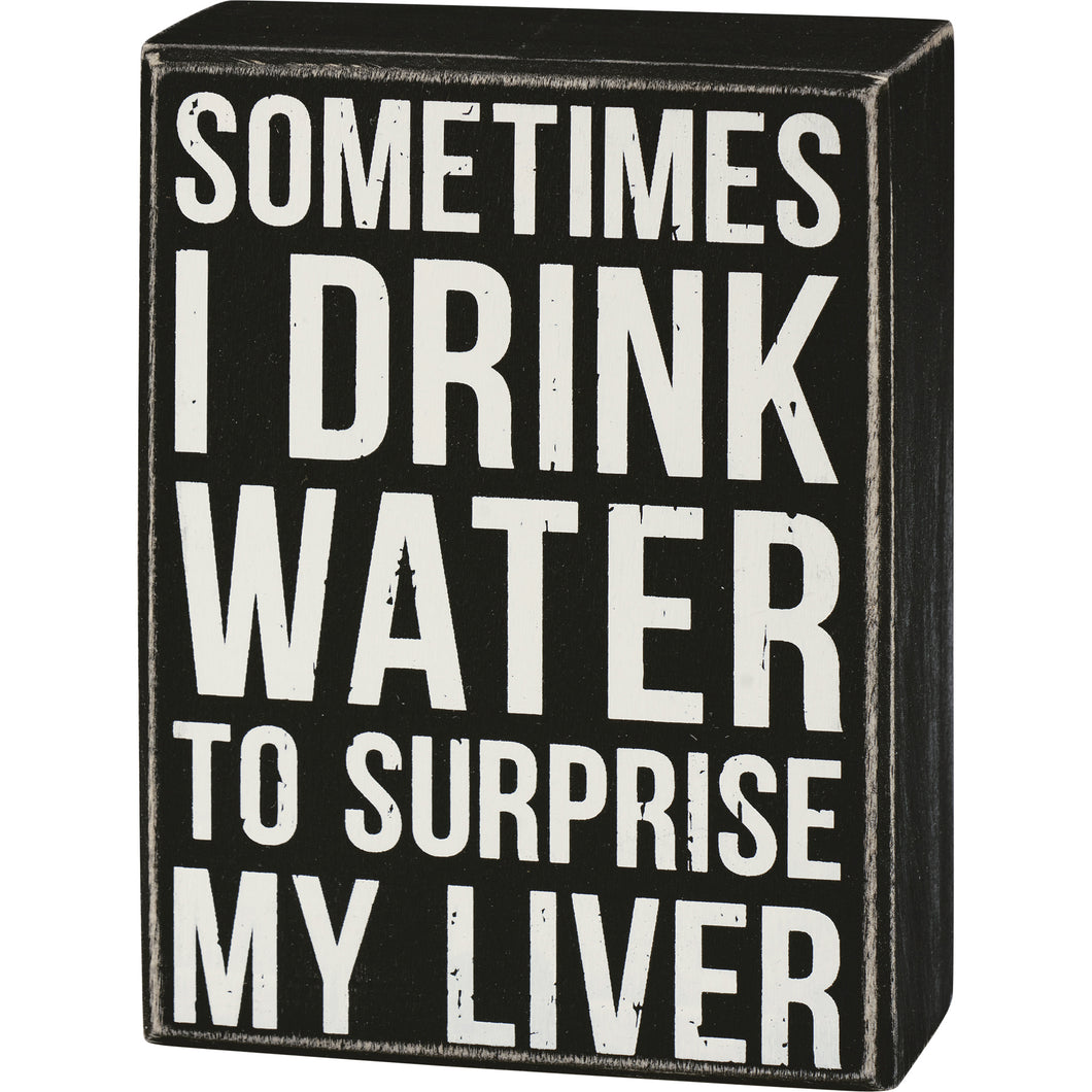 Water To Surprise My Liver Box Sign