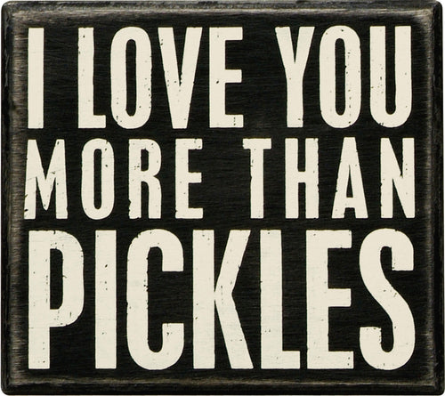 Box Sign - I Love You More Than Pickles