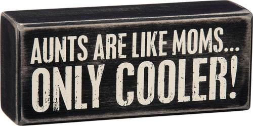 Box Sign - Aunts Are Like Moms Only Cooler