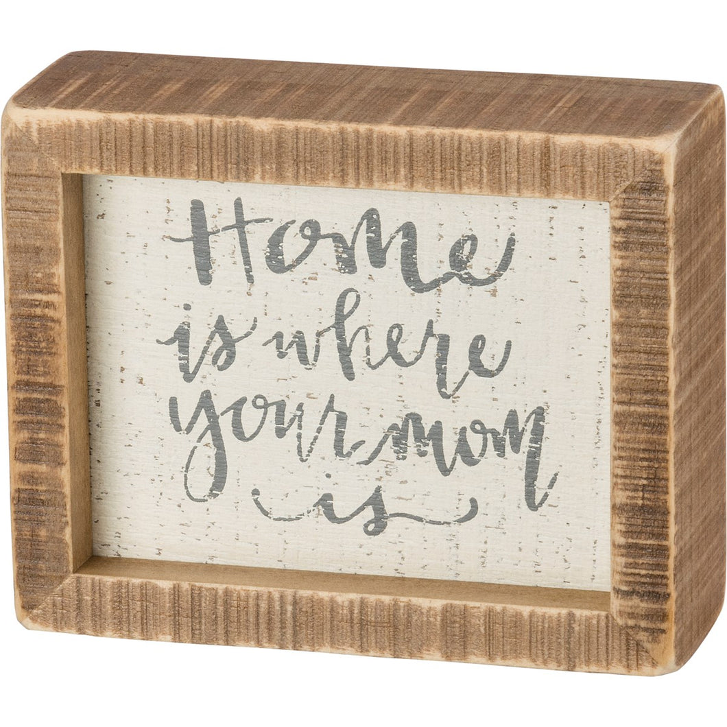 Inset Box Sign - Home Is Where Your Mom Is